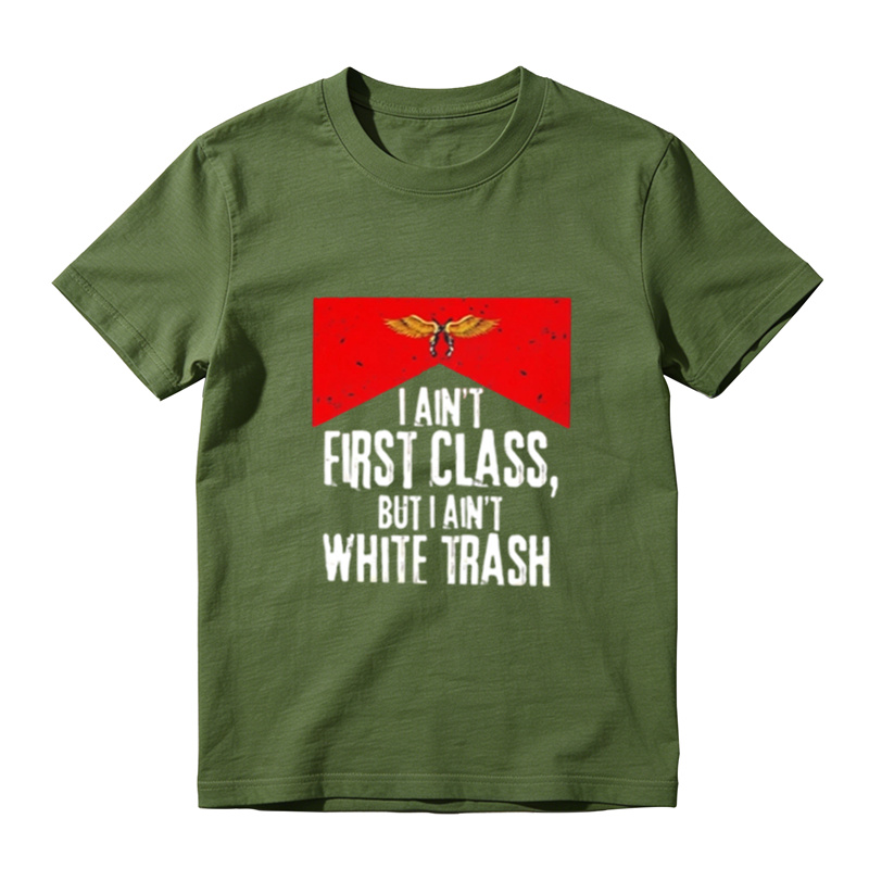I Ain't First Class But I Ain't White Trash Graphic T-Shirt