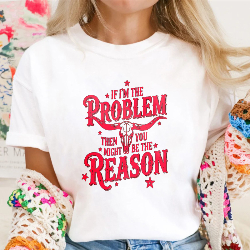 If Im The Problem Then You Might Be The Reason Unisex Classic T-shirt