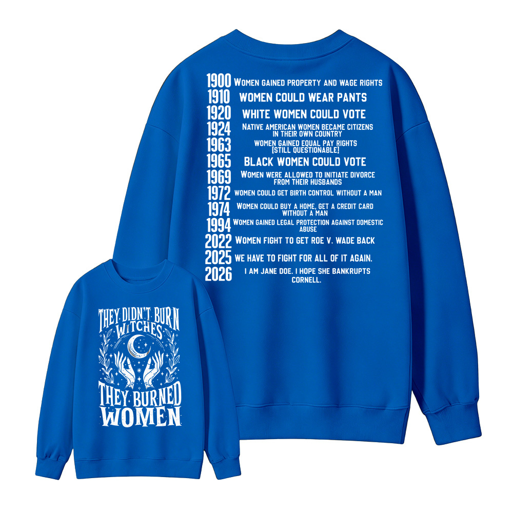 They Didn’t Burn Witches They Burned Women, I Am Jane Doe Sweatshirt, Women’s Rights 2026 Graphic Sweatshirt