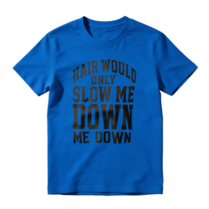 Hair Would Only Slow Me Down Funny Quote Unisex Classic T-shirt