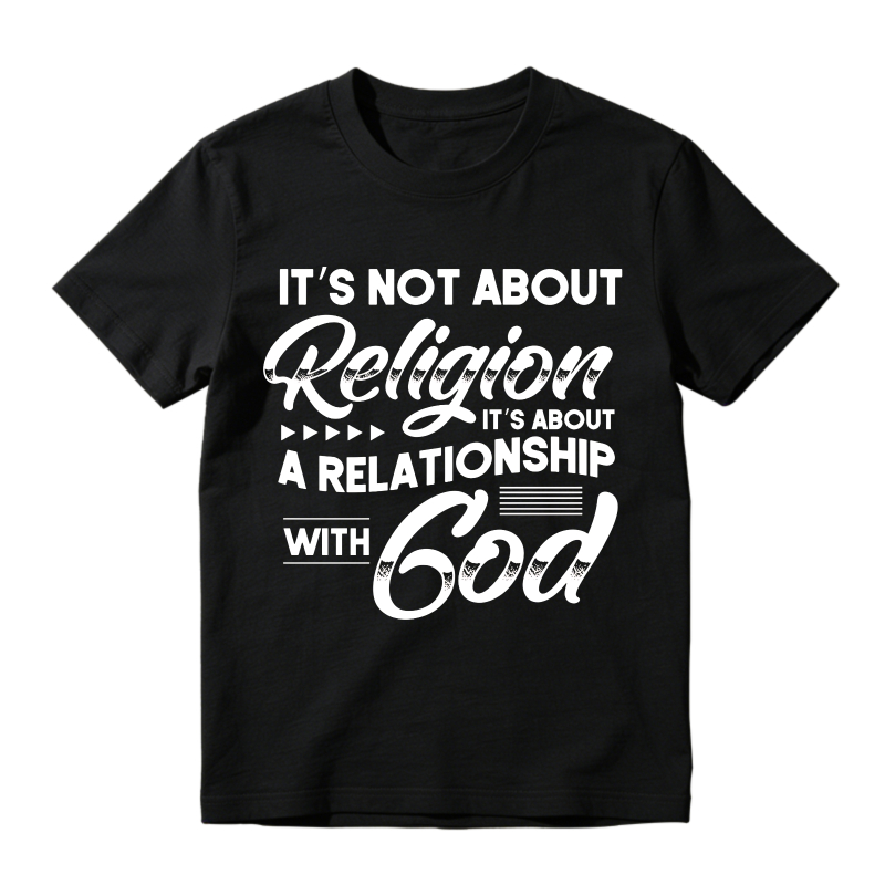 Its Not About Religion Its About A Relationship With God T-shirt