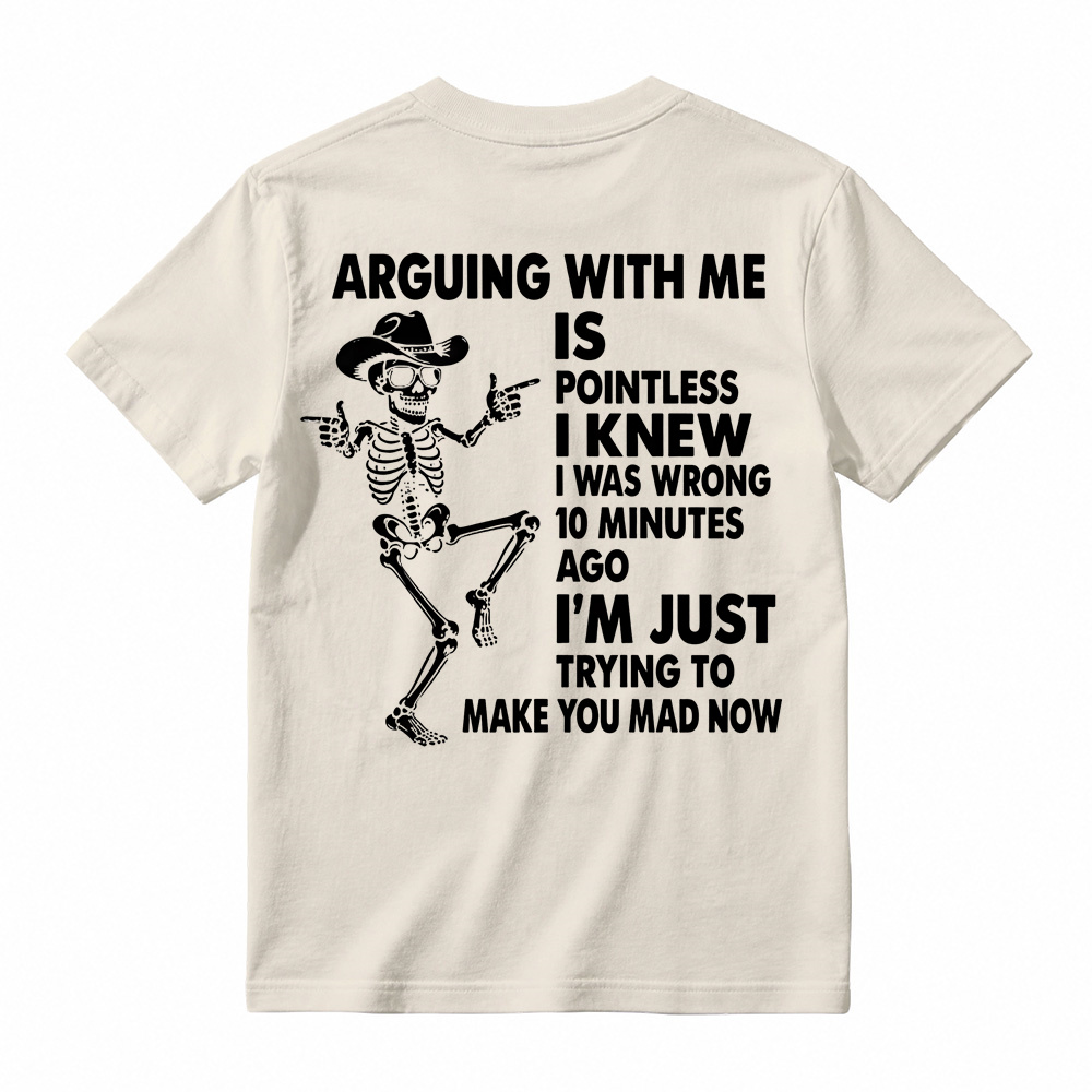 Arguing With Me Is Pointless Shirt, Funny Sarcastic Skeleton Tee
