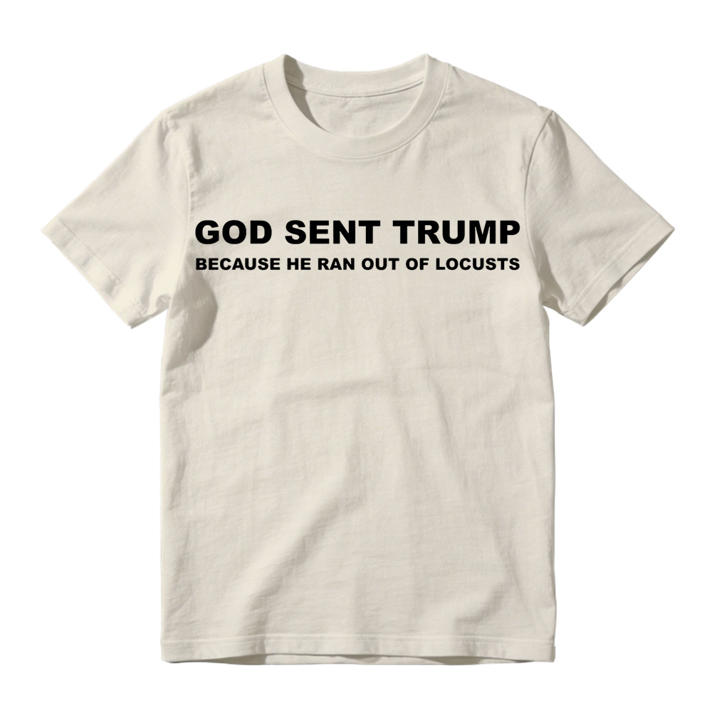 God Sent Trump Because He Ran Out Of Locusts Anti-Trump Graphic T-Shirt
