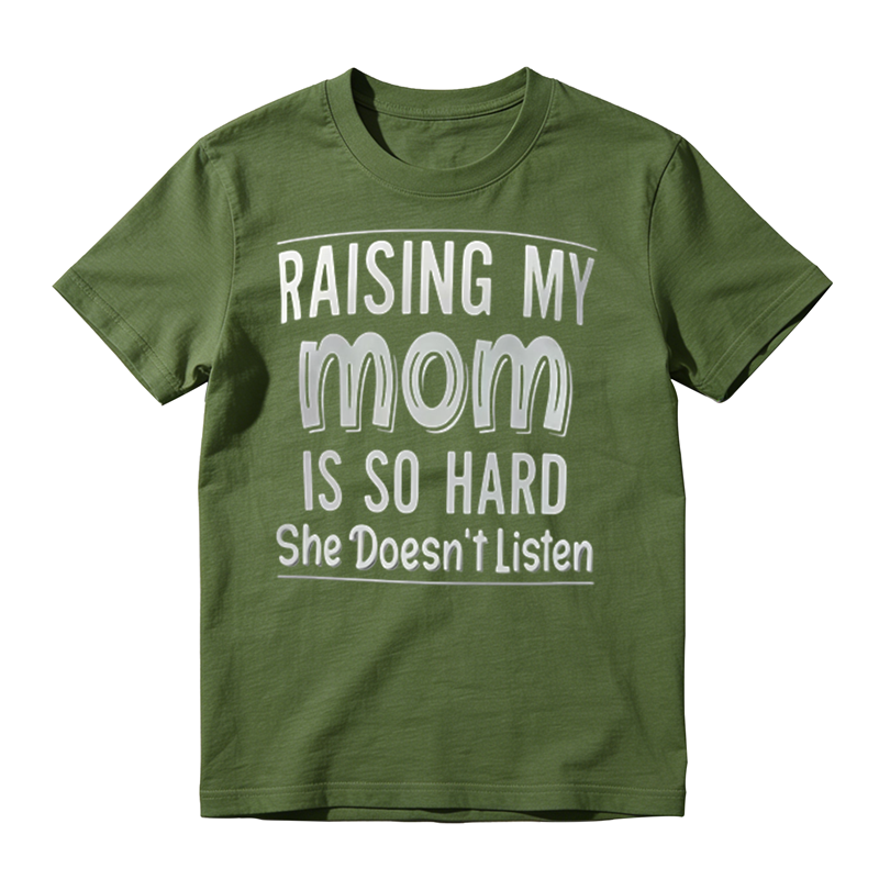Funny Sarcastic Family Humor Tee, Raising My Mom Is So Hard Casual Graphic T‑Shirt