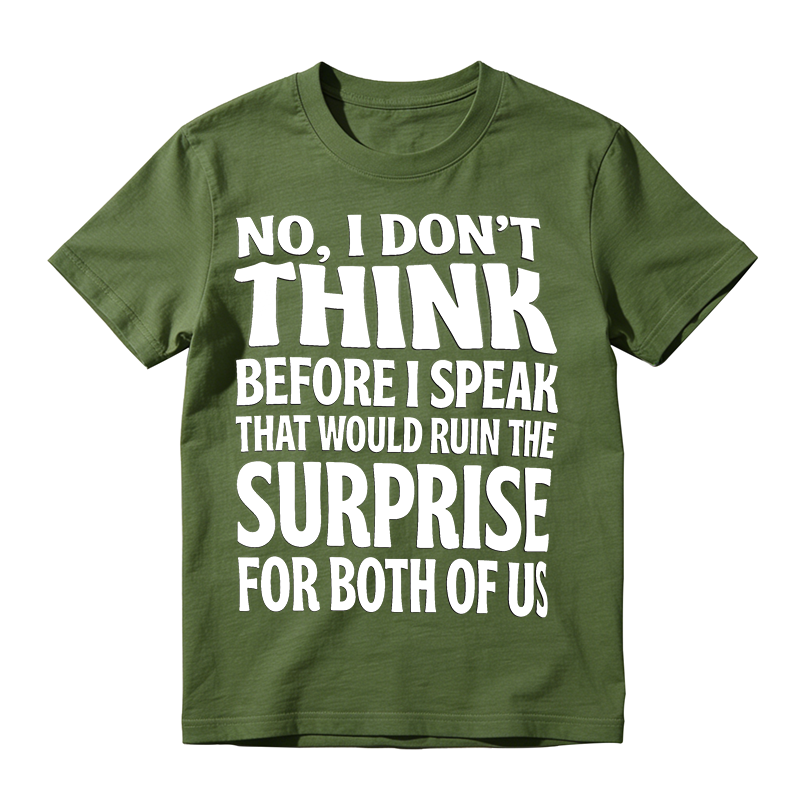Sarcastic Quote Graphic T-Shirt, No I Don’t Think Before I Speak Funny Slogan Tee