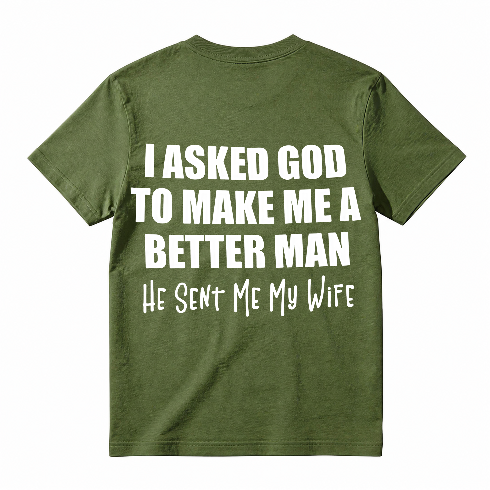 Funny Husband Quote Back Print T-Shirt, I Asked God To Make Me A Better Man Slogan Tee