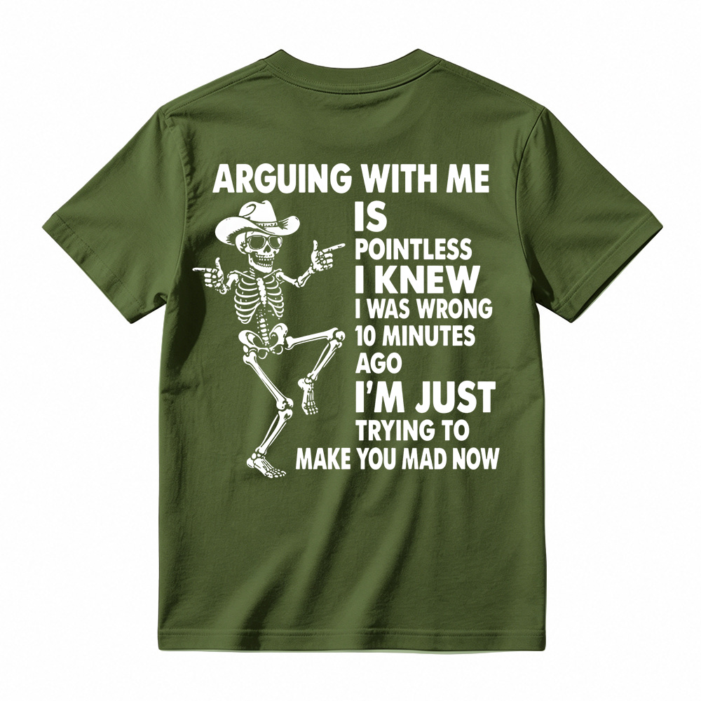 Arguing With Me Is Pointless Shirt, Funny Sarcastic Skeleton Tee