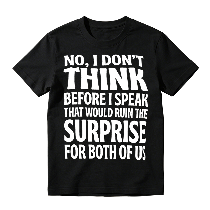 Sarcastic Quote Graphic T-Shirt, No I Don’t Think Before I Speak Funny Slogan Tee
