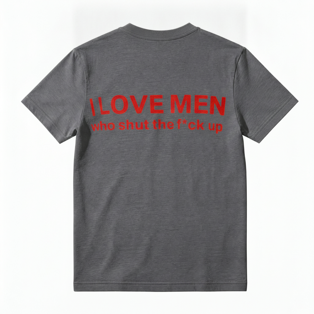 I Love Men Who Shut The Fck Up T-shirt