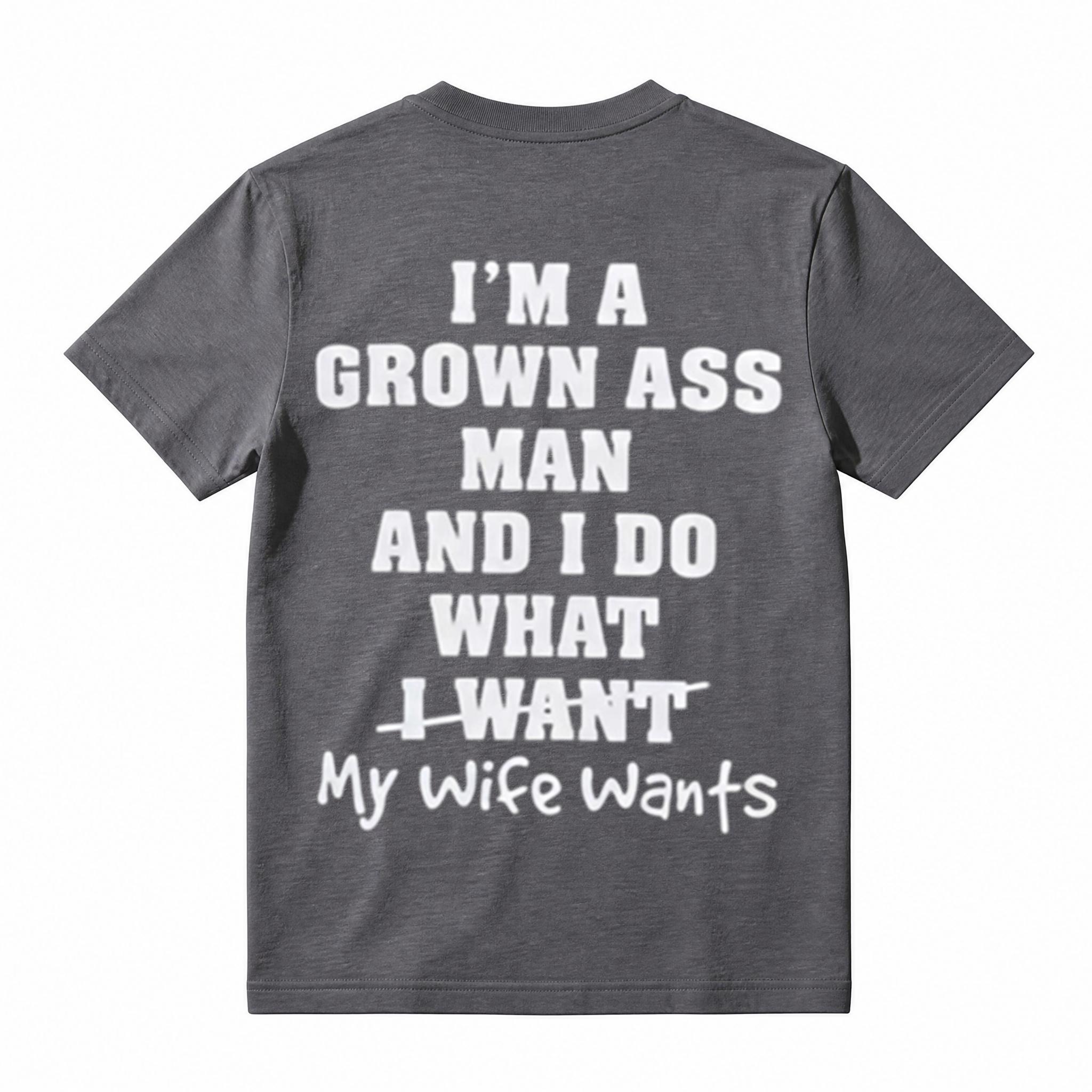 I'm A Grown Ass Man And I Do What My Wife Wants T-Shirt