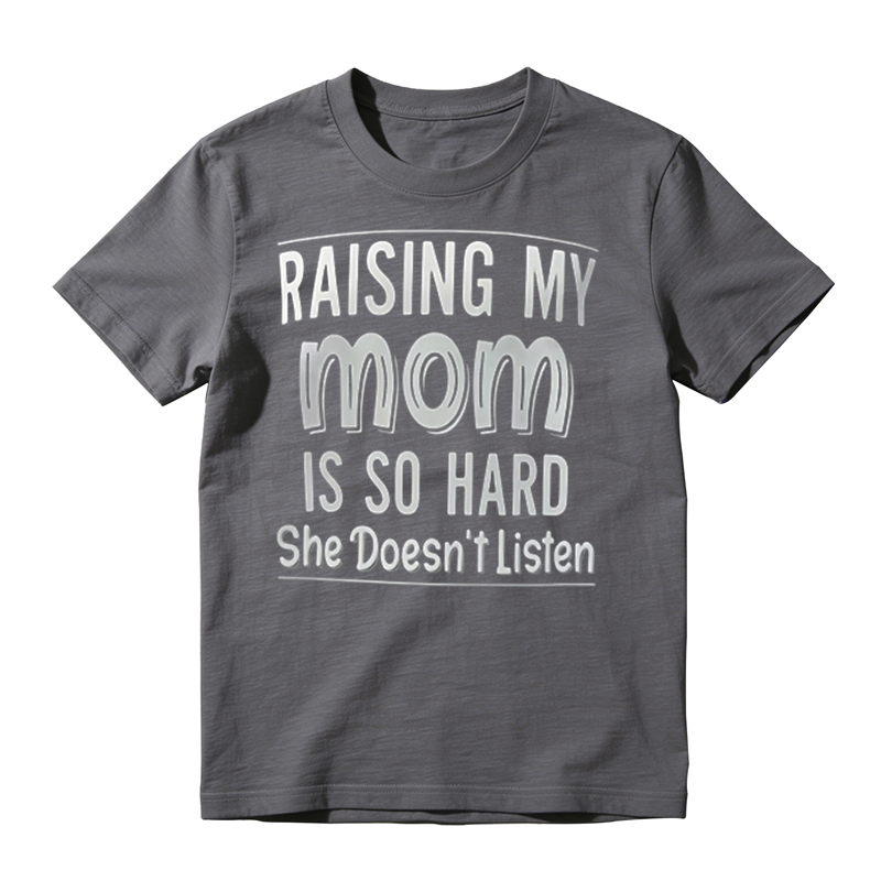 Funny Sarcastic Family Humor Tee, Raising My Mom Is So Hard Casual Graphic T‑Shirt