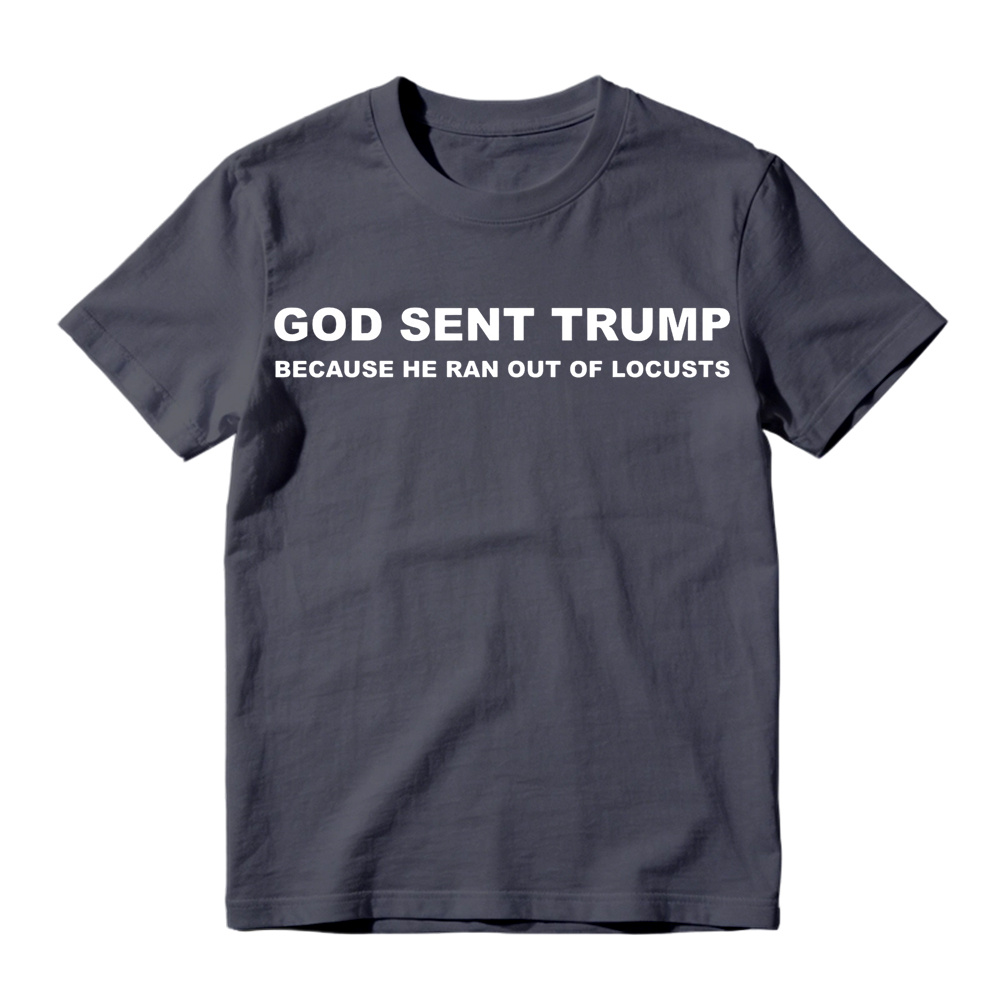 God Sent Trump Because He Ran Out Of Locusts Anti-Trump Graphic T-Shirt