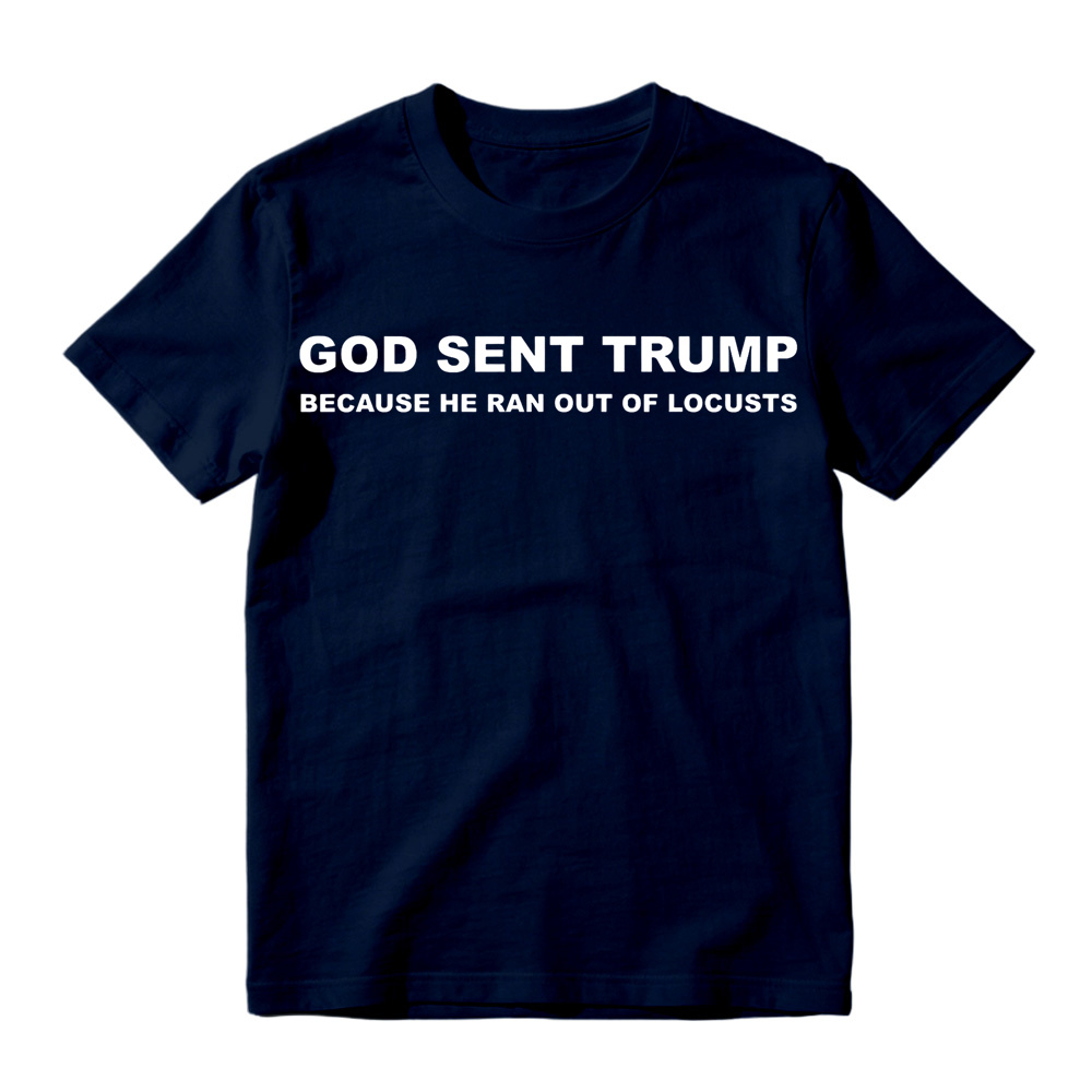 God Sent Trump Because He Ran Out Of Locusts Anti-Trump Graphic T-Shirt