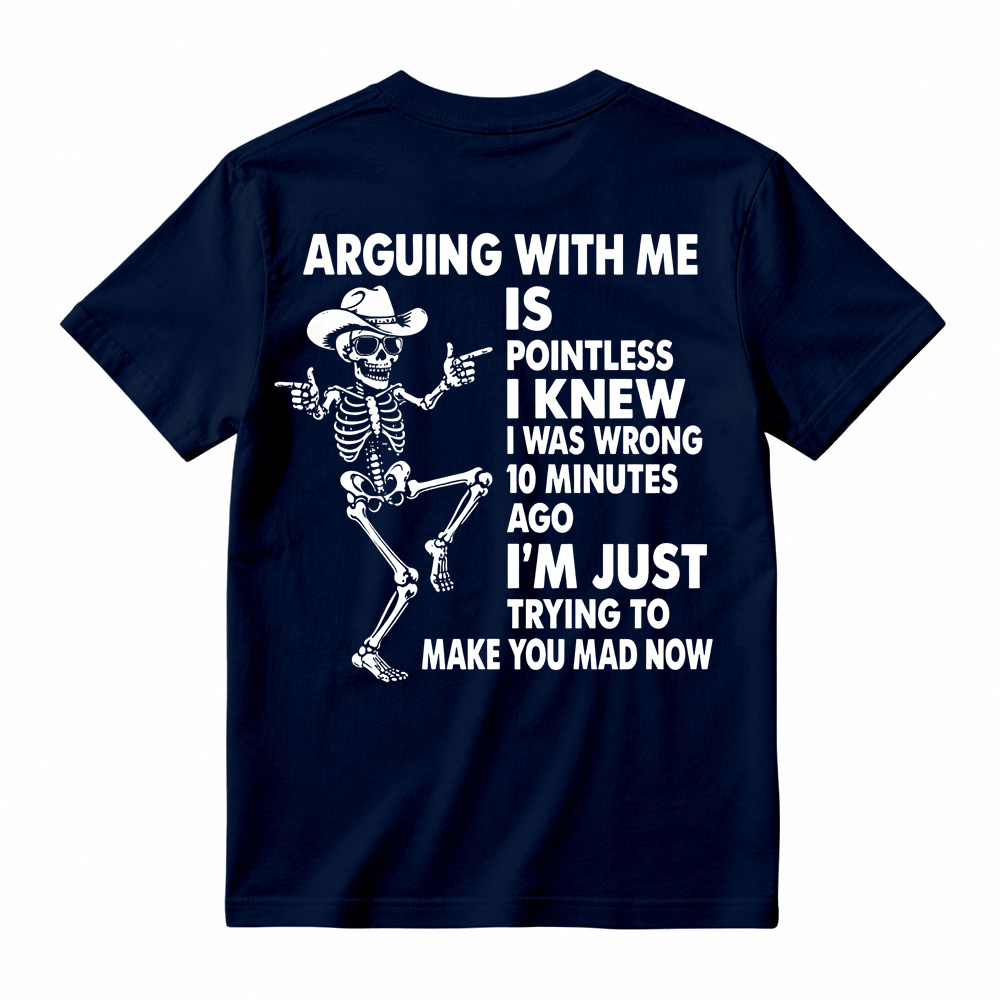 Arguing With Me Is Pointless Shirt, Funny Sarcastic Skeleton Tee
