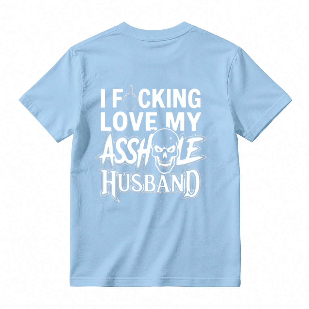 I Love My Asshole Husband T-shirt