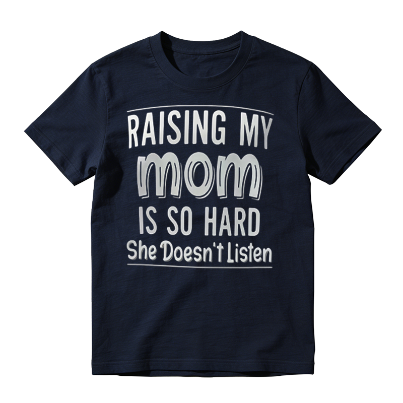 Funny Sarcastic Family Humor Tee, Raising My Mom Is So Hard Casual Graphic T‑Shirt
