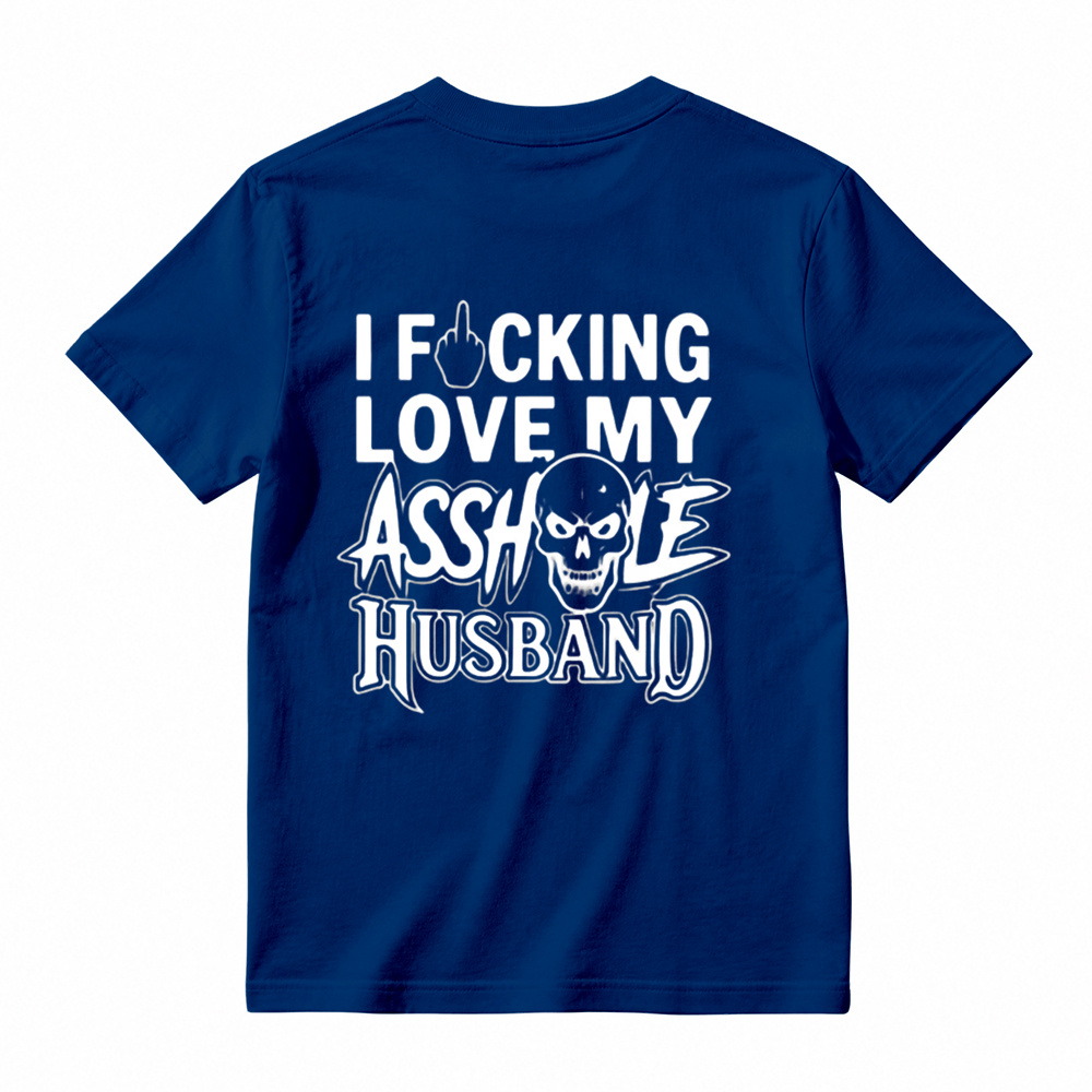 I Love My Asshole Husband T-shirt