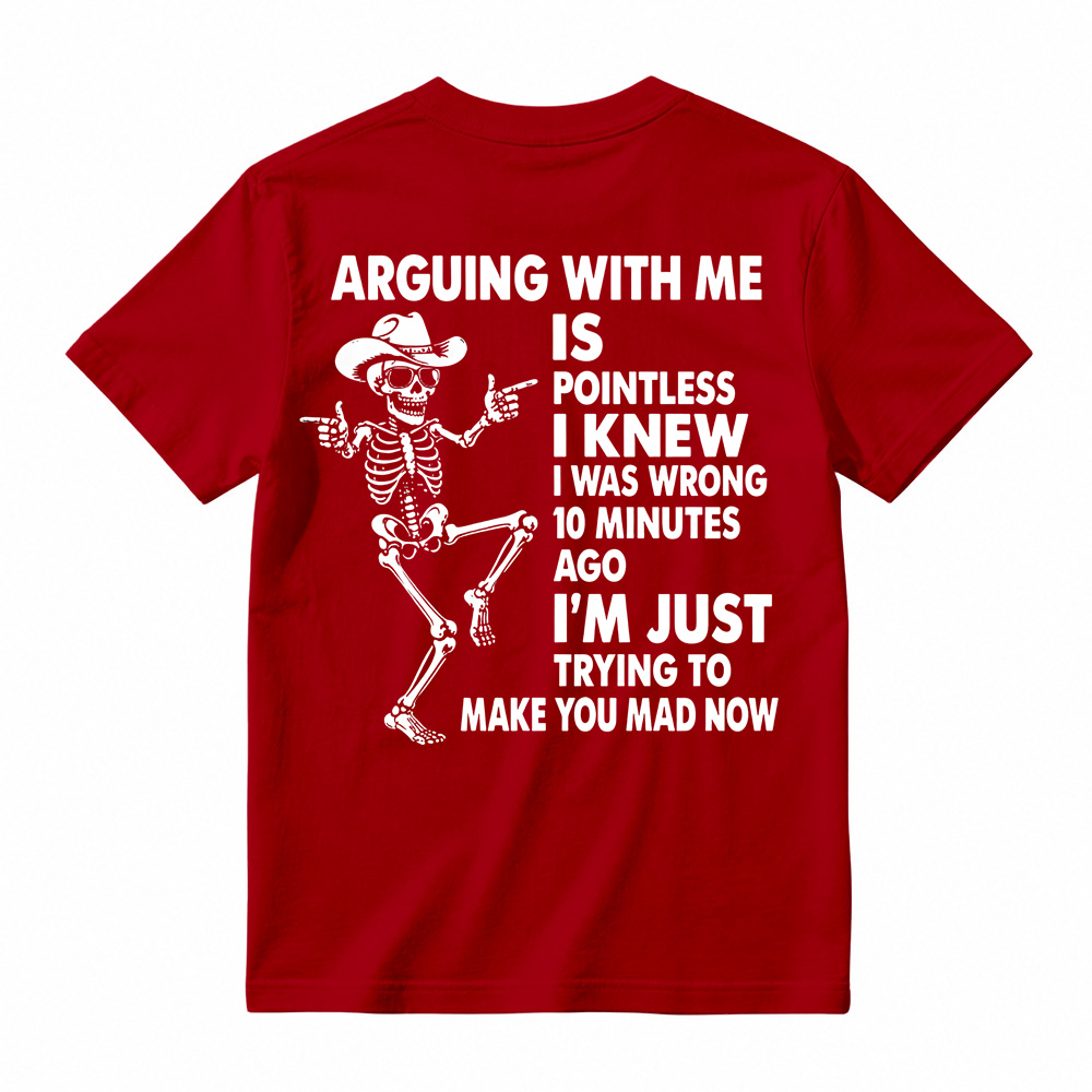 Arguing With Me Is Pointless Shirt, Funny Sarcastic Skeleton Tee