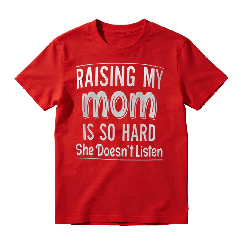 Funny Sarcastic Family Humor Tee, Raising My Mom Is So Hard Casual Graphic T‑Shirt