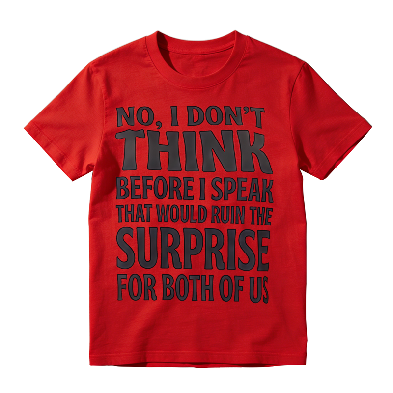 Sarcastic Quote Graphic T-Shirt, No I Don’t Think Before I Speak Funny Slogan Tee