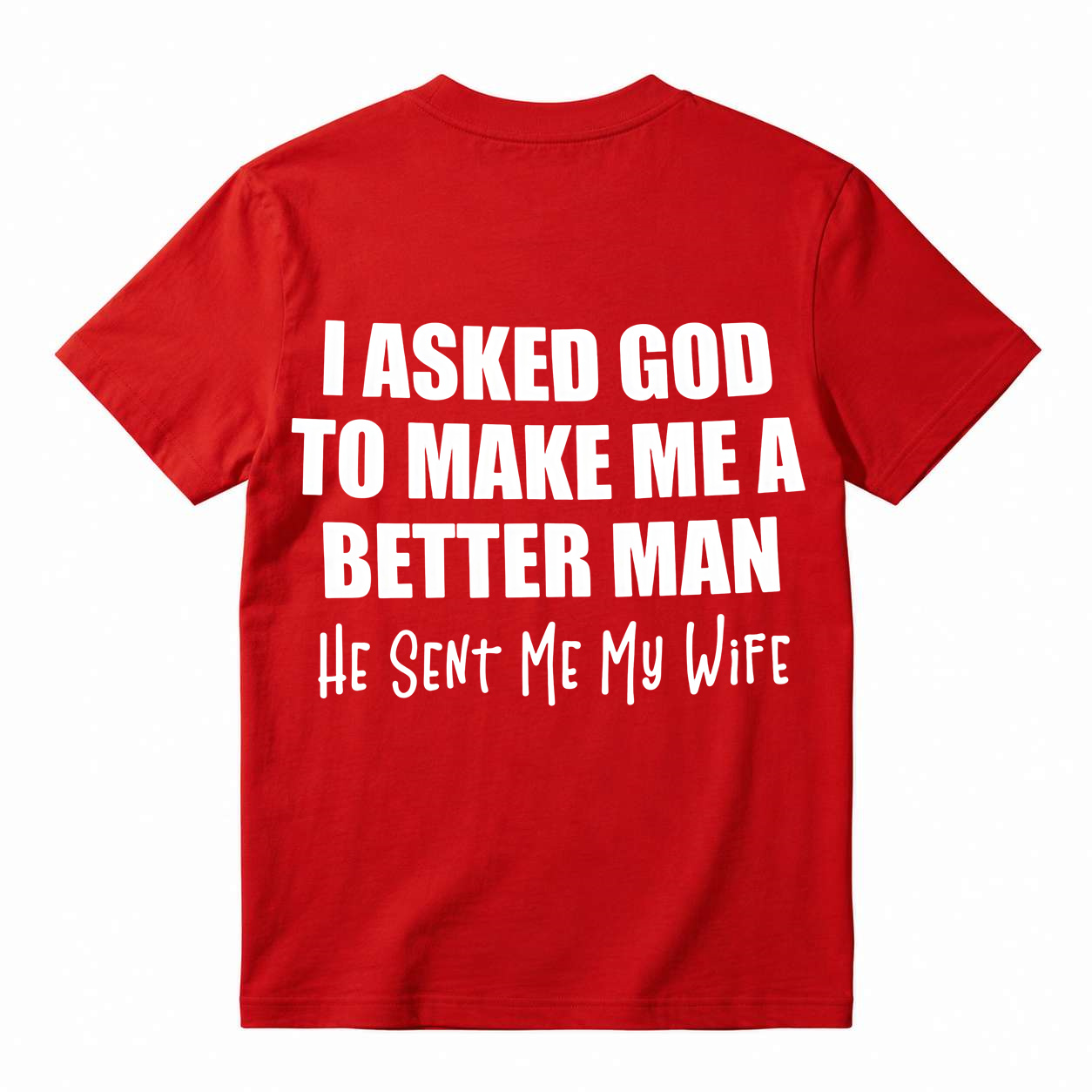 Funny Husband Quote Back Print T-Shirt, I Asked God To Make Me A Better Man Slogan Tee