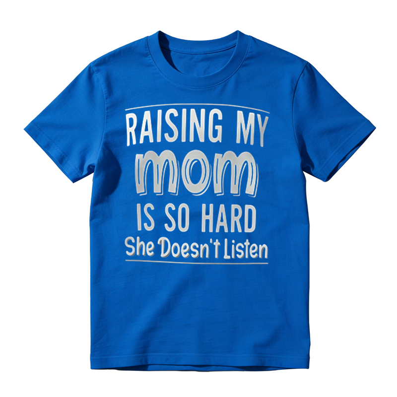 Funny Sarcastic Family Humor Tee, Raising My Mom Is So Hard Casual Graphic T‑Shirt