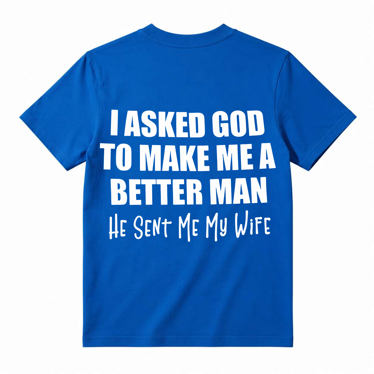 Funny Husband Quote Back Print T-Shirt, I Asked God To Make Me A Better Man Slogan Tee