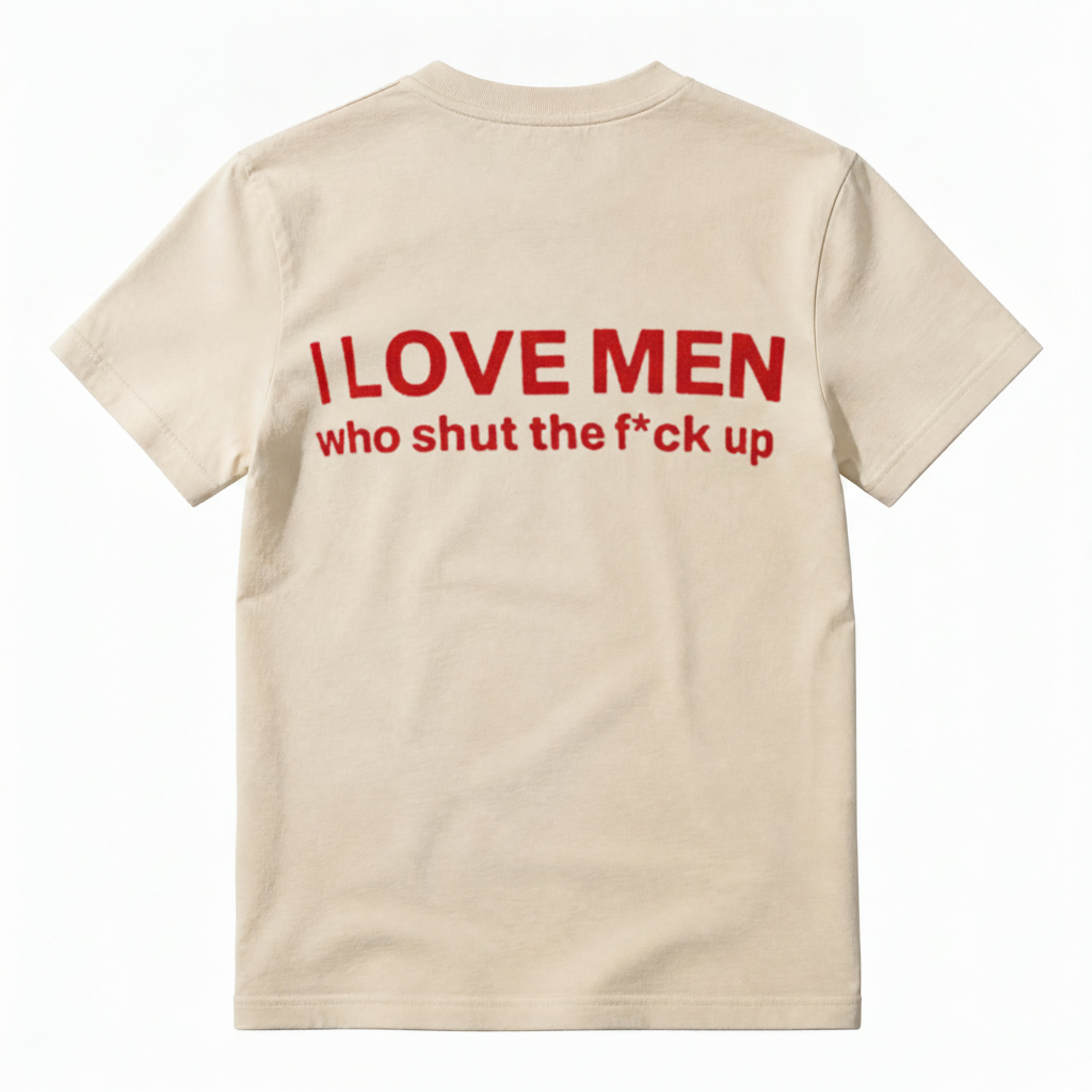I Love Men Who Shut The Fck Up T-shirt