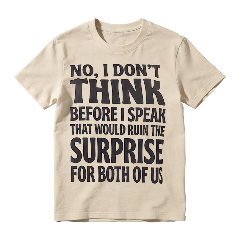 Sarcastic Quote Graphic T-Shirt, No I Don’t Think Before I Speak Funny Slogan Tee