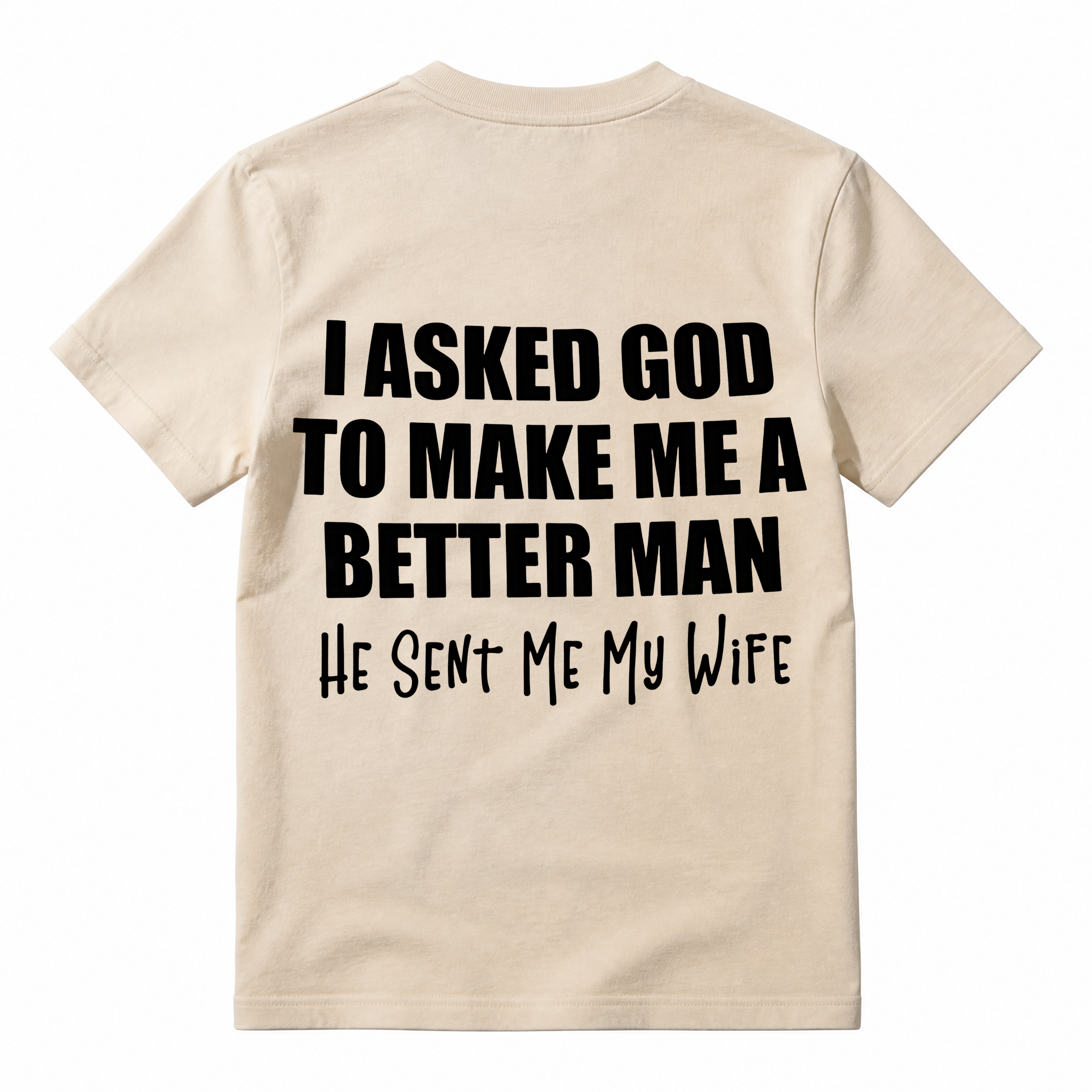 Funny Husband Quote Back Print T-Shirt, I Asked God To Make Me A Better Man Slogan Tee