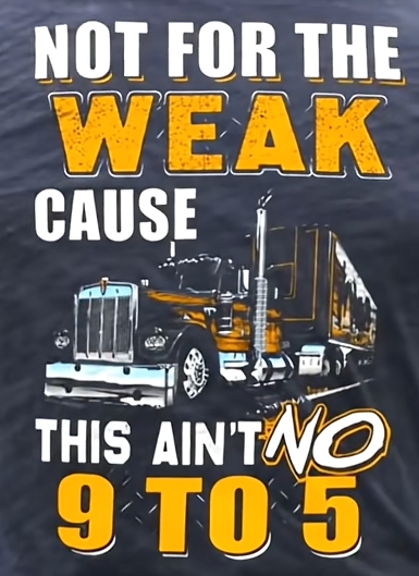 Not For The Weak This Ain't No 9‑5 Trucker Graphic T‑Shirt Truck Driver Gift Tee