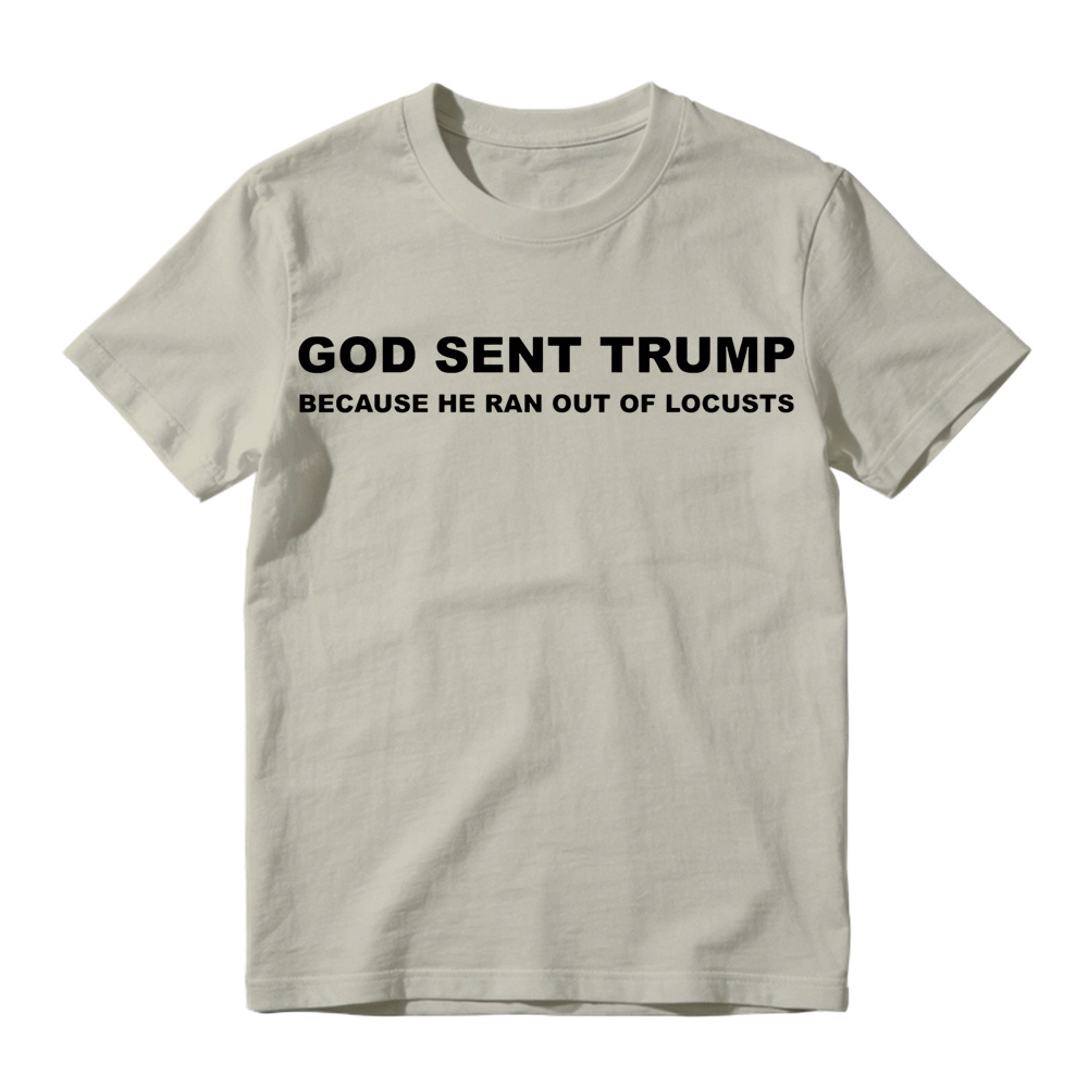God Sent Trump Because He Ran Out Of Locusts Anti-Trump Graphic T-Shirt