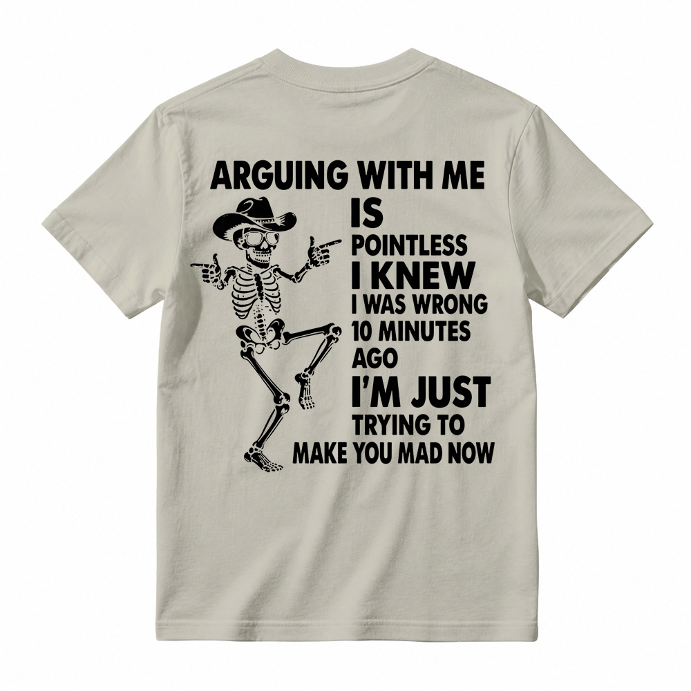 Arguing With Me Is Pointless Shirt, Funny Sarcastic Skeleton Tee