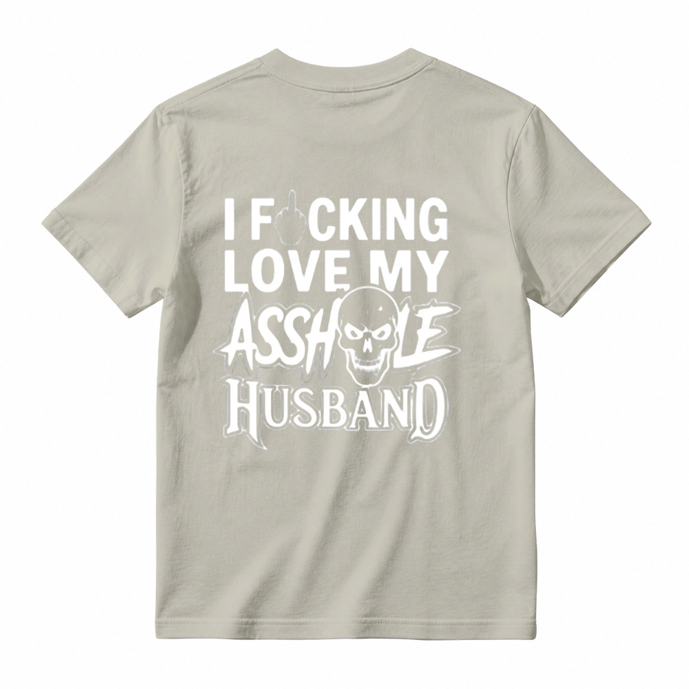 I Love My Asshole Husband T-shirt