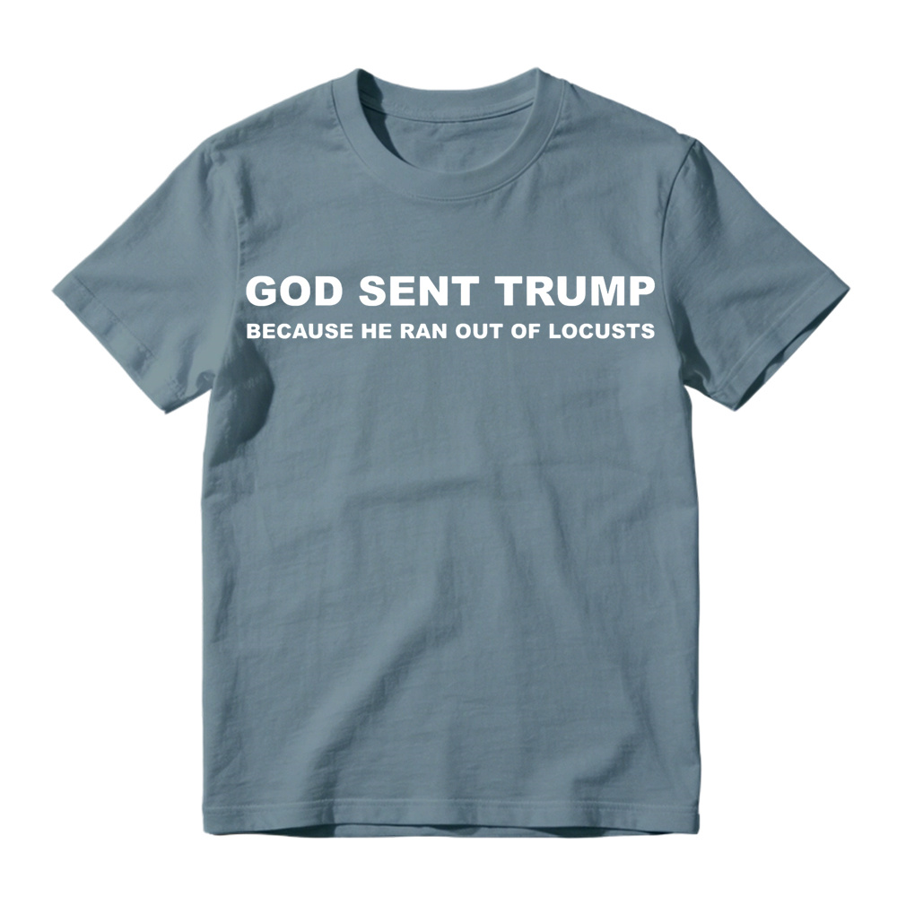 God Sent Trump Because He Ran Out Of Locusts Anti-Trump Graphic T-Shirt