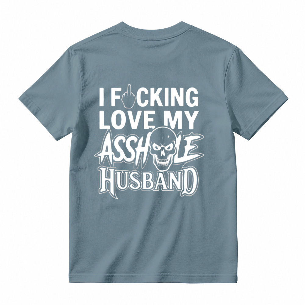 I Love My Asshole Husband T-shirt