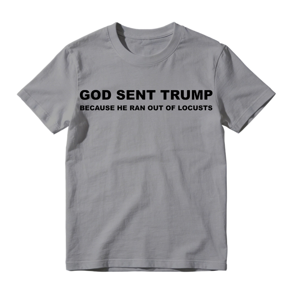 God Sent Trump Because He Ran Out Of Locusts Anti-Trump Graphic T-Shirt