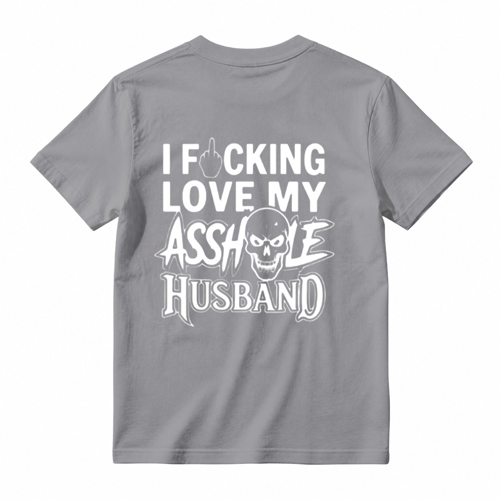 I Love My Asshole Husband T-shirt