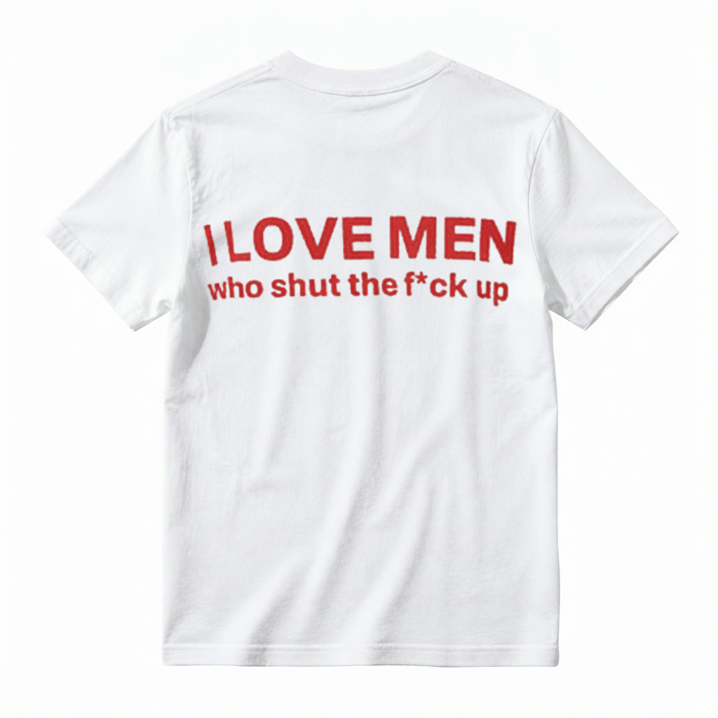 I Love Men Who Shut The Fck Up T-shirt