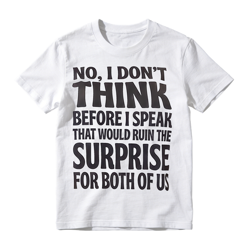 Sarcastic Quote Graphic T-Shirt, No I Don’t Think Before I Speak Funny Slogan Tee