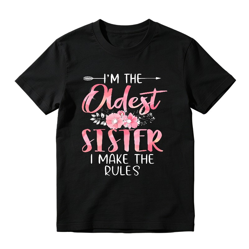 I M The Oldest Sister I Make The Rules Floral Design T-shirt