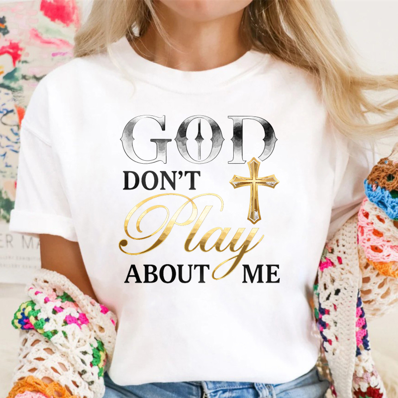 God Dont Play About Me With Cross Design T-shirt