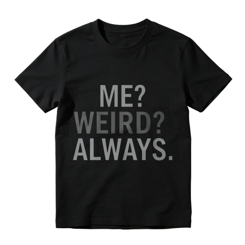 Me Question Mark Weird Question Mark Always T-shirt