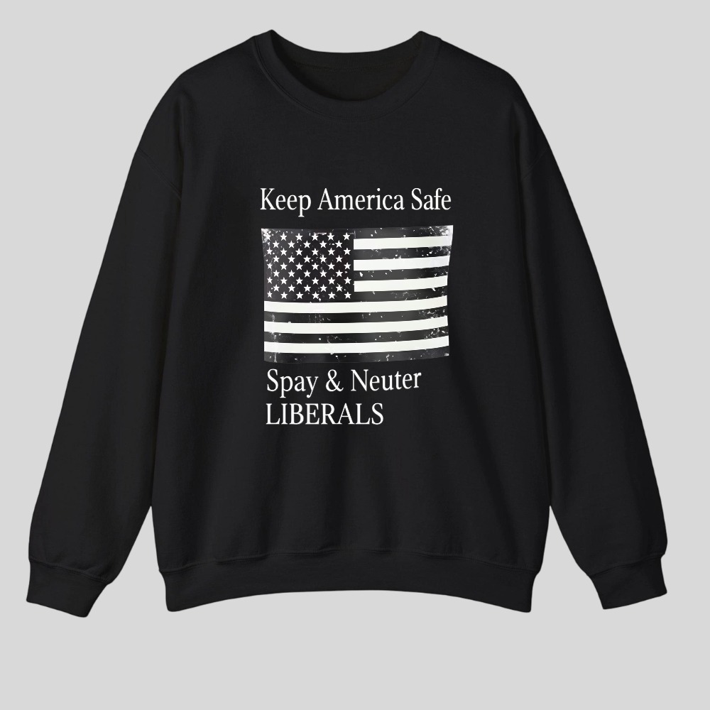 Keep America Safe Spay & Neuter Liberals Graphic crewneck sweatshirt