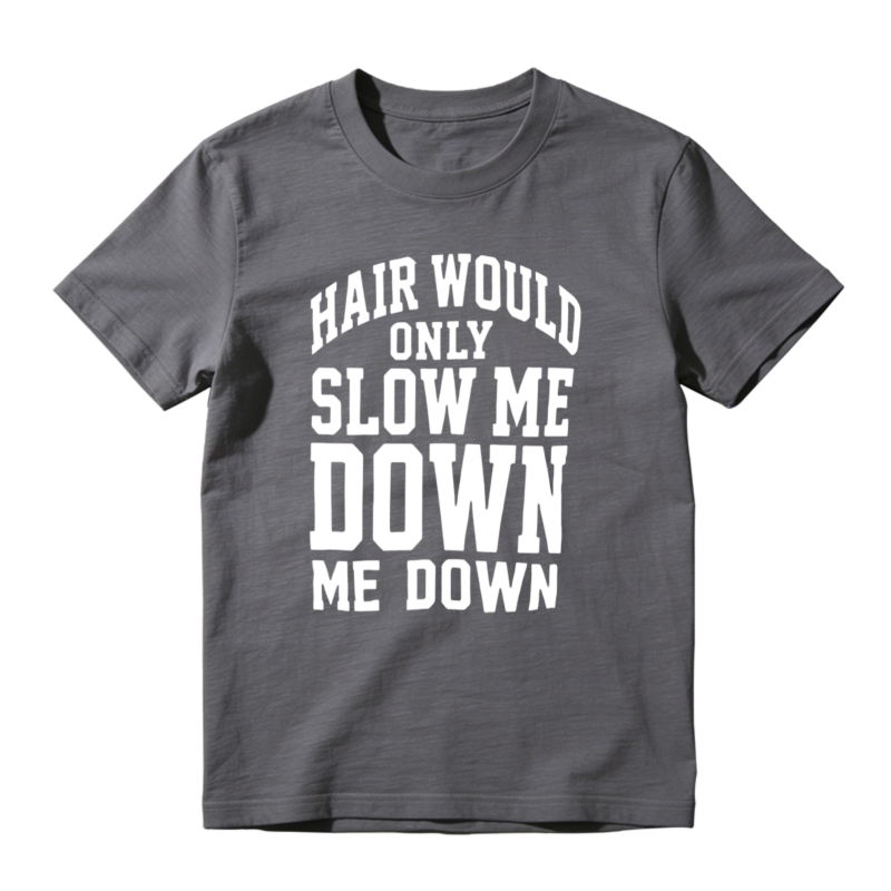 Hair Would Only Slow Me Down Funny Quote Unisex Classic T-shirt