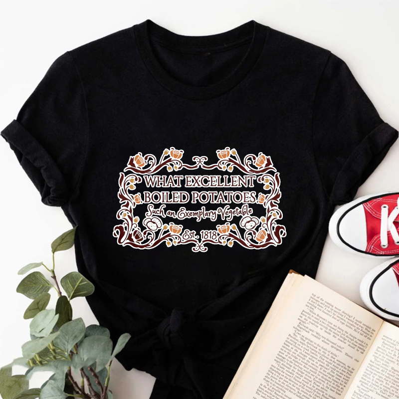 Wardrobecart What Excellent Boiled Potatoes Such An Everyday Vegetable Est 1812 Tshirt