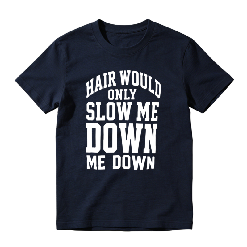 Hair Would Only Slow Me Down Funny Quote Unisex Classic T-shirt
