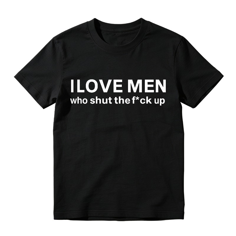 I Love Men Who Shut The Fck Up T-shirt