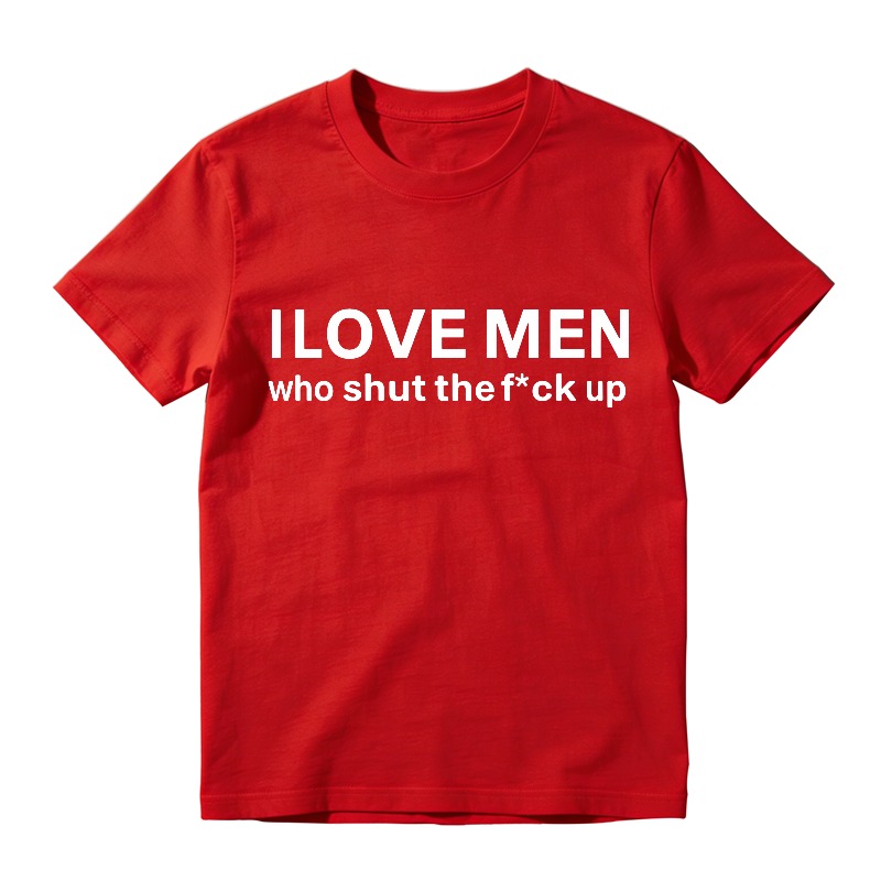 I Love Men Who Shut The Fck Up T-shirt