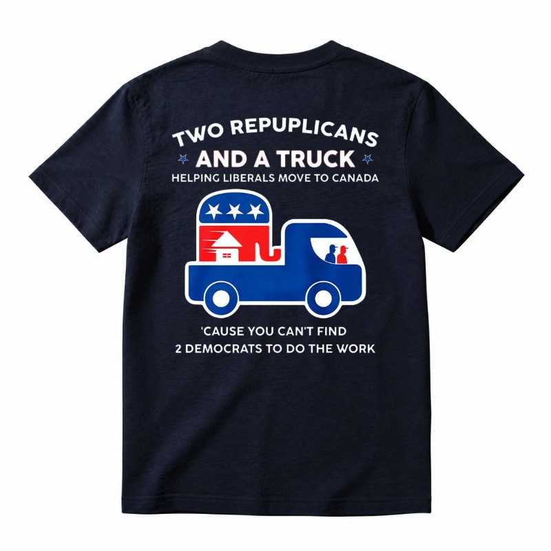 Two Republicans And A Truck Helping Liberals Move To Canada Funny Political T-Shirt, Short Sleeve Printed Graphic Shirt, Daily Casual Cotton Menswear